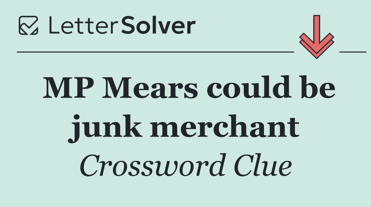 MP Mears could be junk merchant