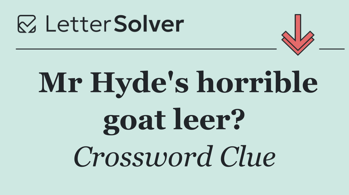 Mr Hyde's horrible goat leer?