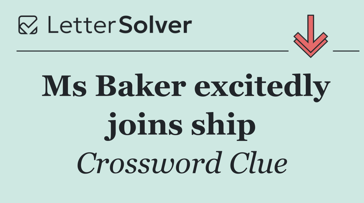 Ms Baker excitedly joins ship