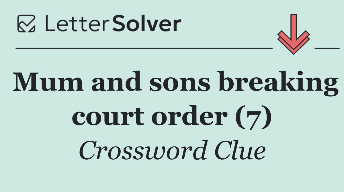 Mum and sons breaking court order (7)
