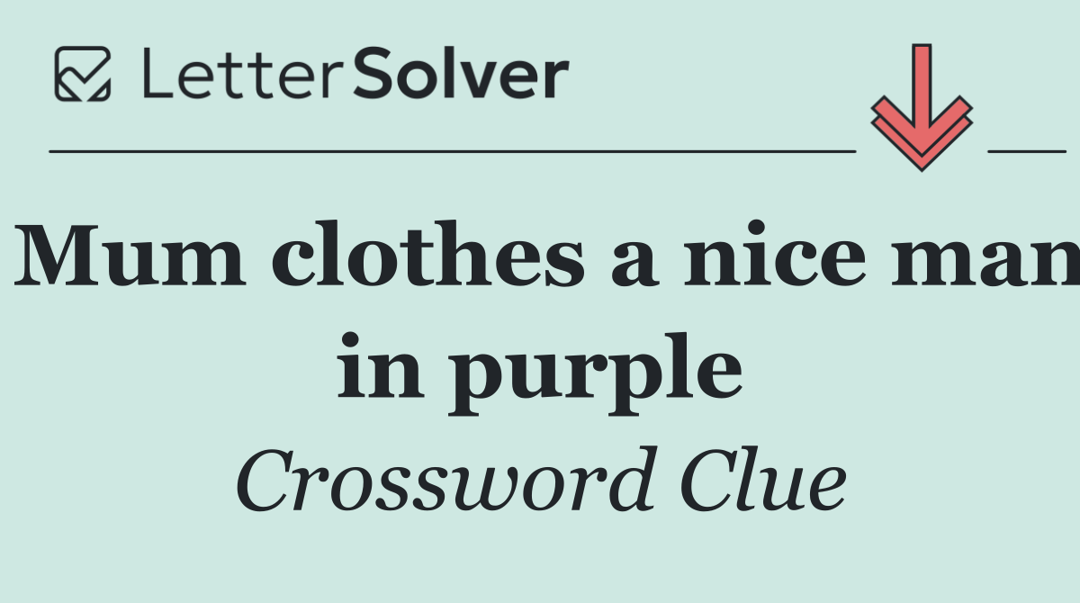 Mum clothes a nice man in purple