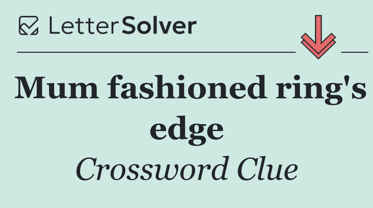 Mum fashioned ring's edge