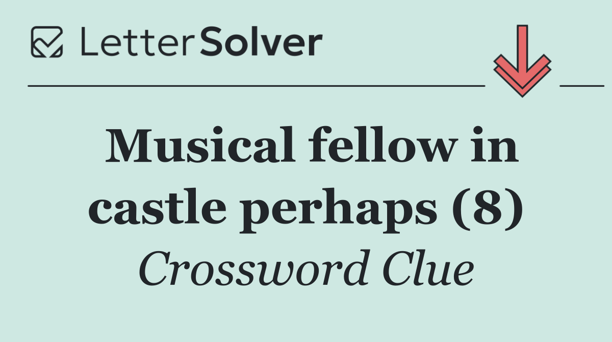 Musical fellow in castle perhaps (8)