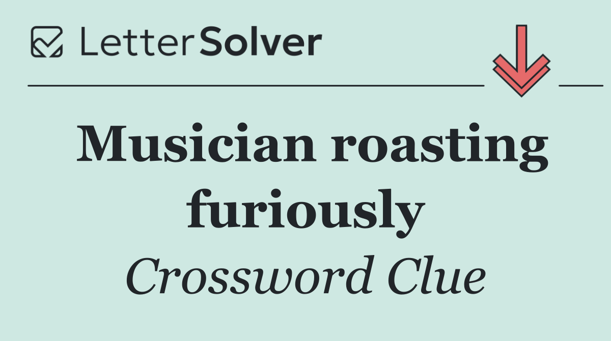 Musician roasting furiously