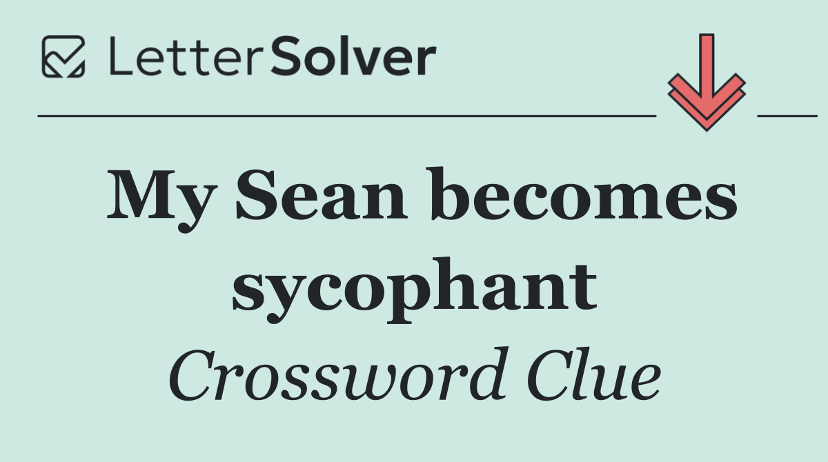My Sean becomes sycophant