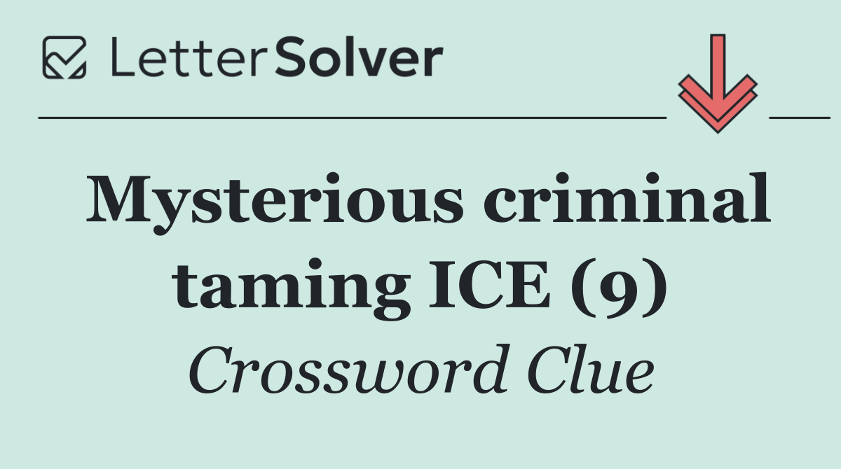 Mysterious criminal taming ICE (9)