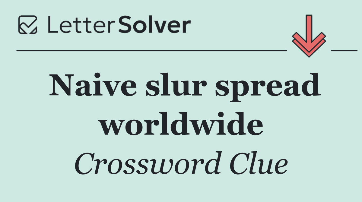 Naive slur spread worldwide