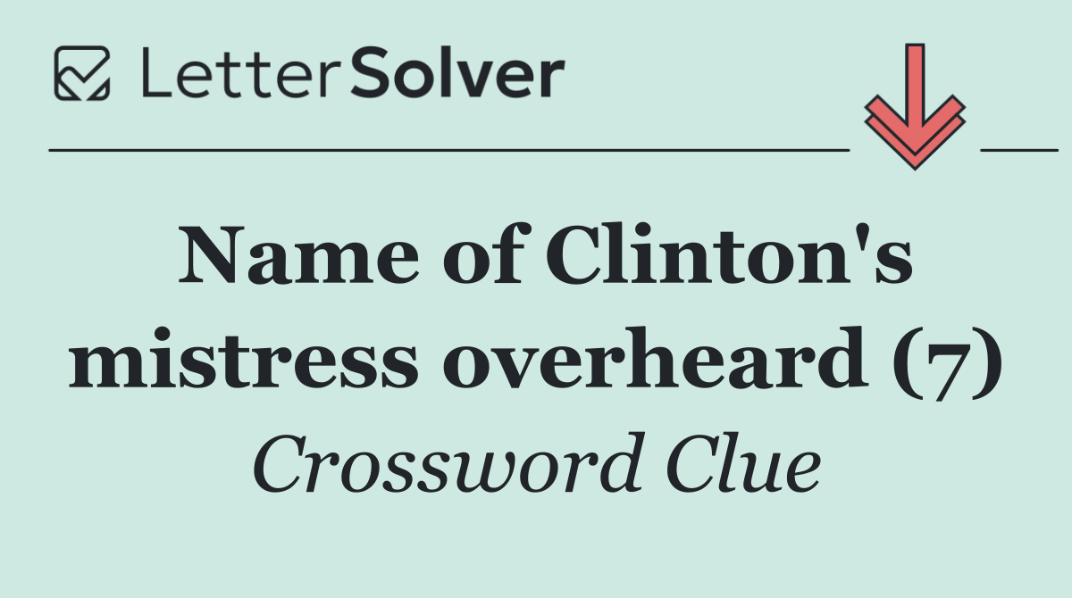 Name of Clinton's mistress overheard (7)
