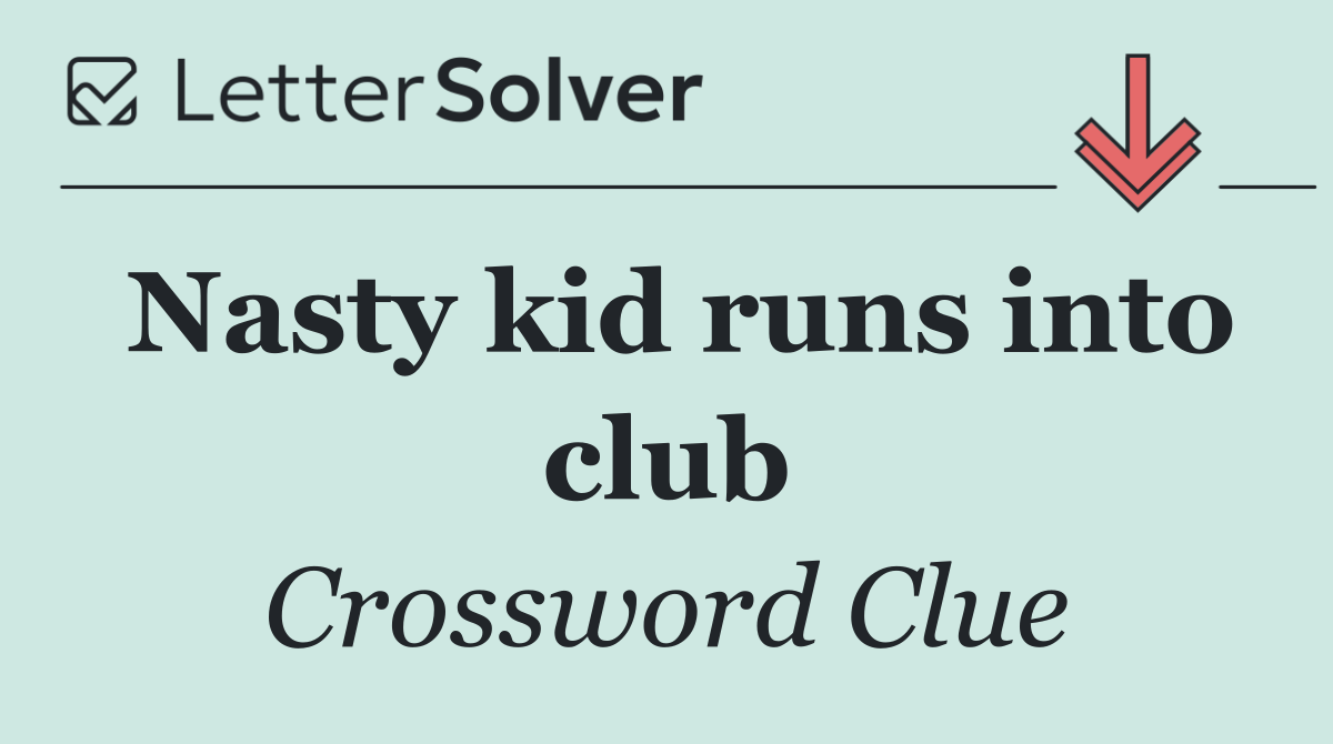 Nasty kid runs into club
