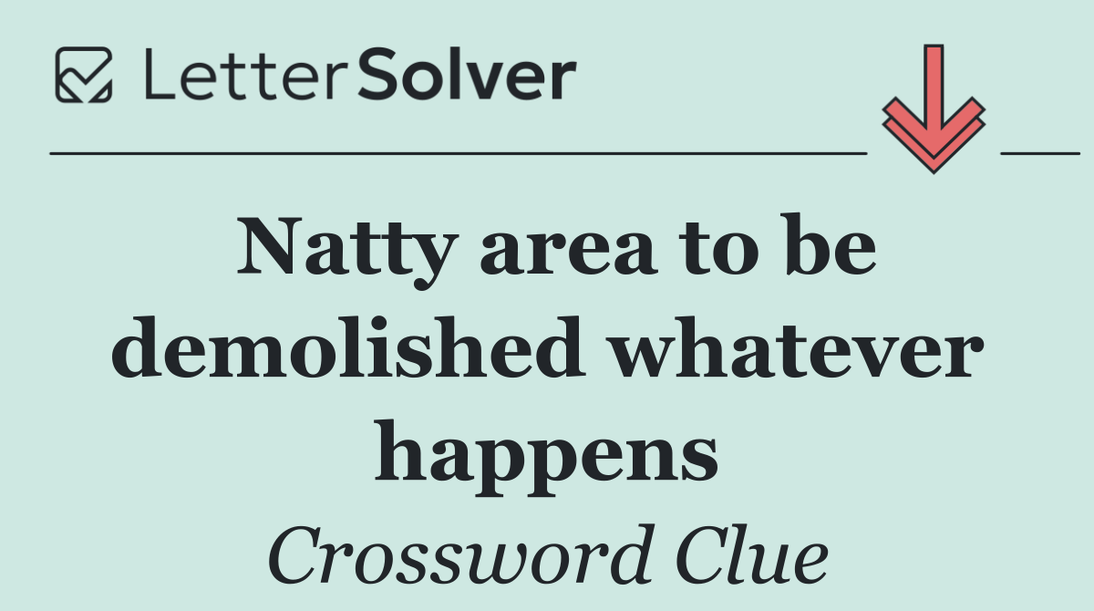 Natty area to be demolished whatever happens