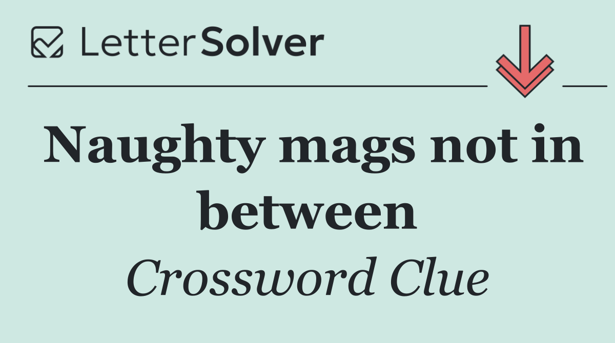 Naughty mags not in between