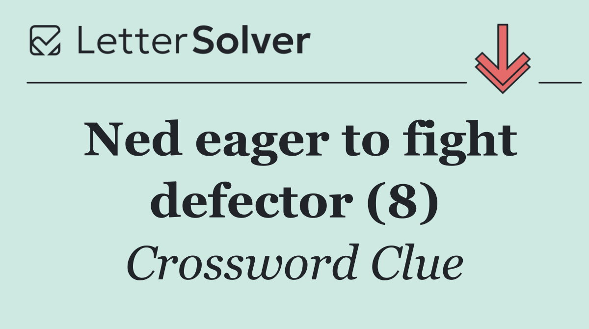 Ned eager to fight defector (8)