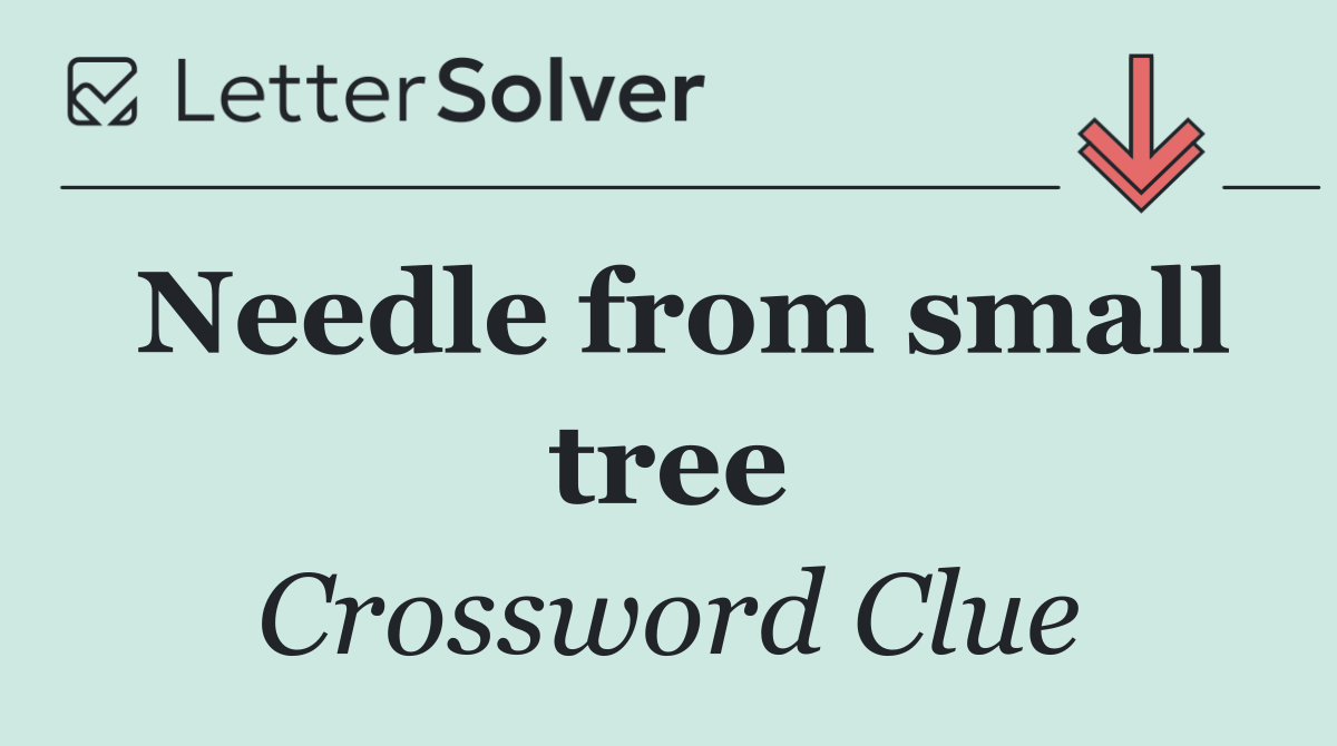 Needle from small tree