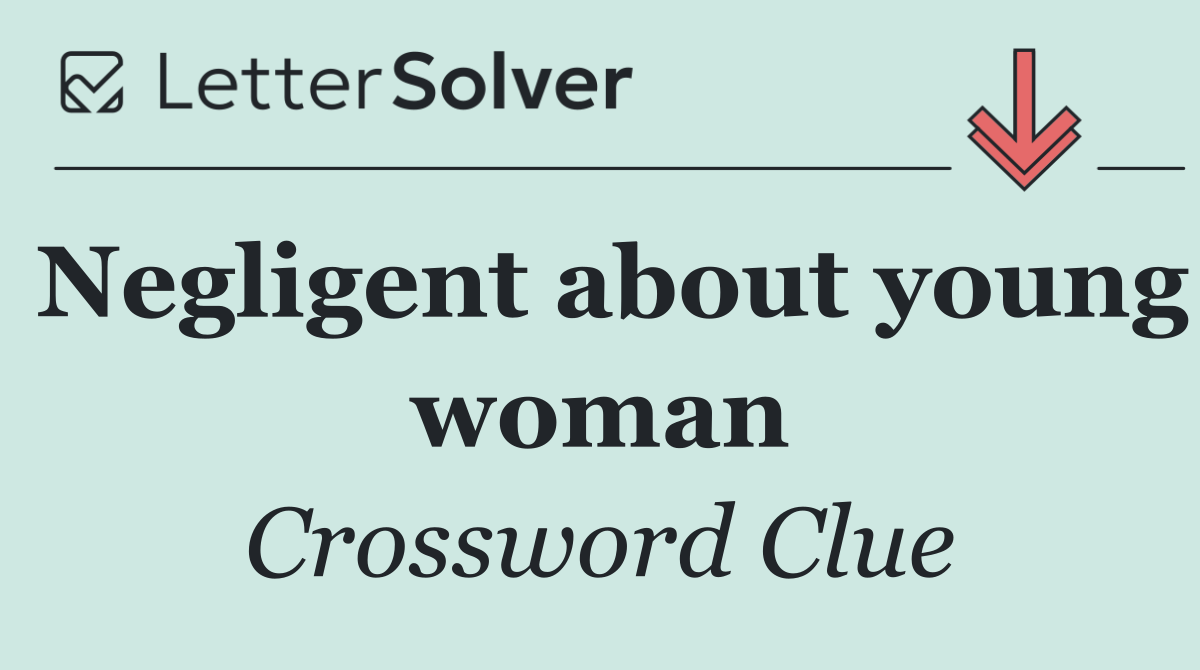Negligent about young woman