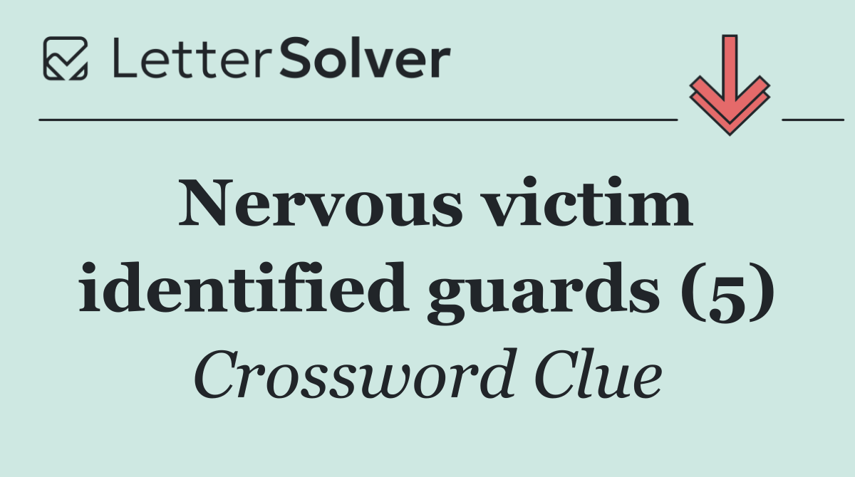 Nervous victim identified guards (5)