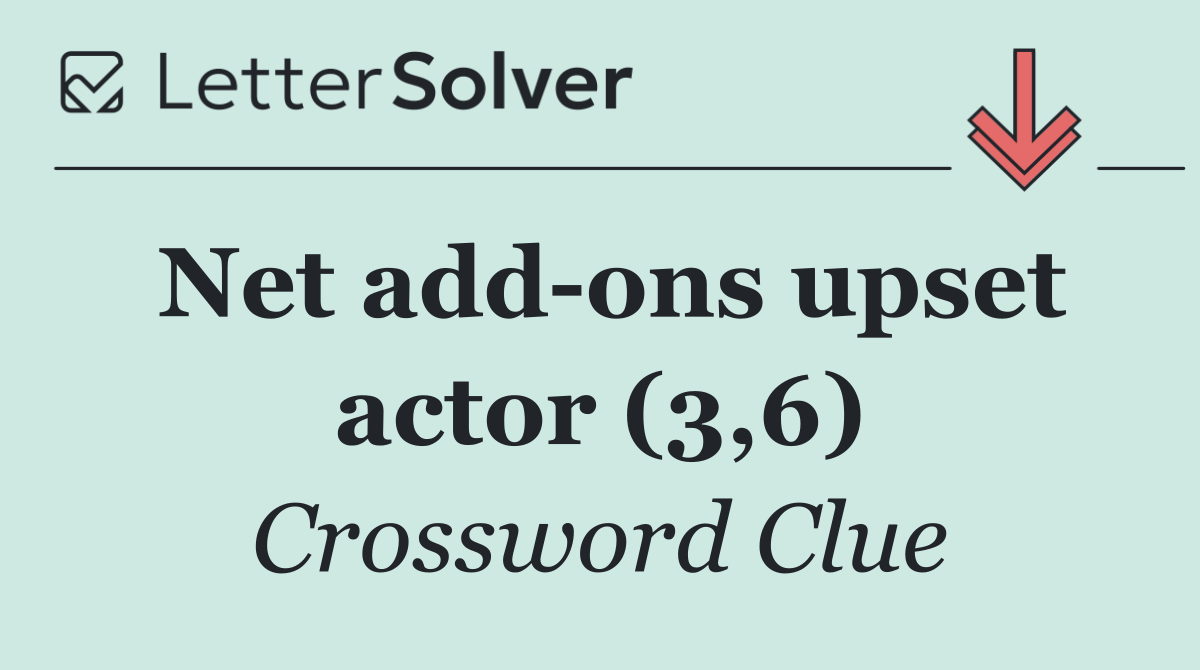 Net add ons upset actor (3,6)