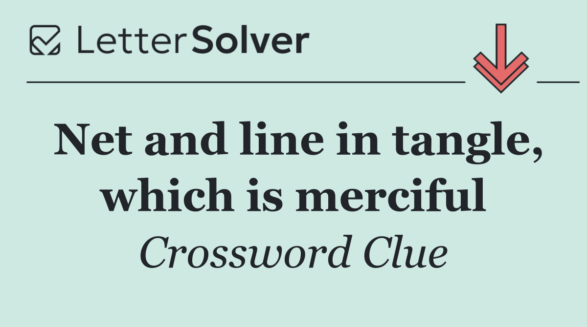 Net and line in tangle, which is merciful