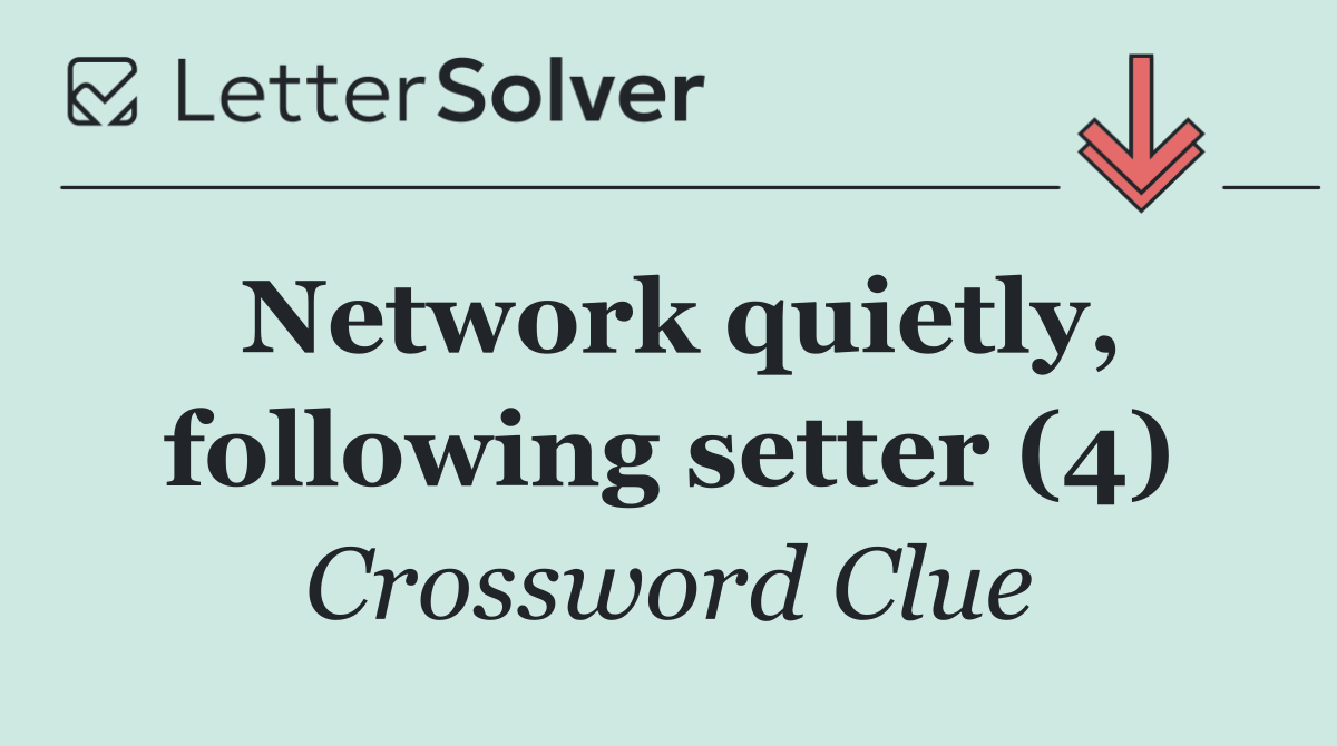 Network quietly, following setter (4)