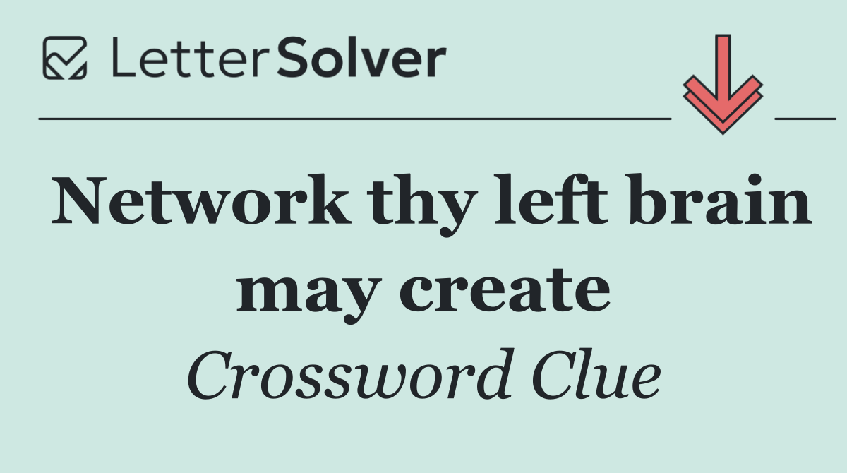 Network thy left brain may create