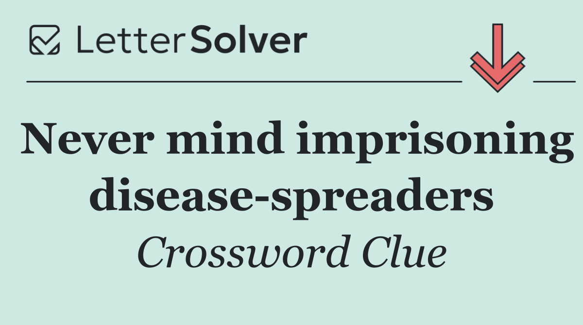 Never mind imprisoning disease spreaders