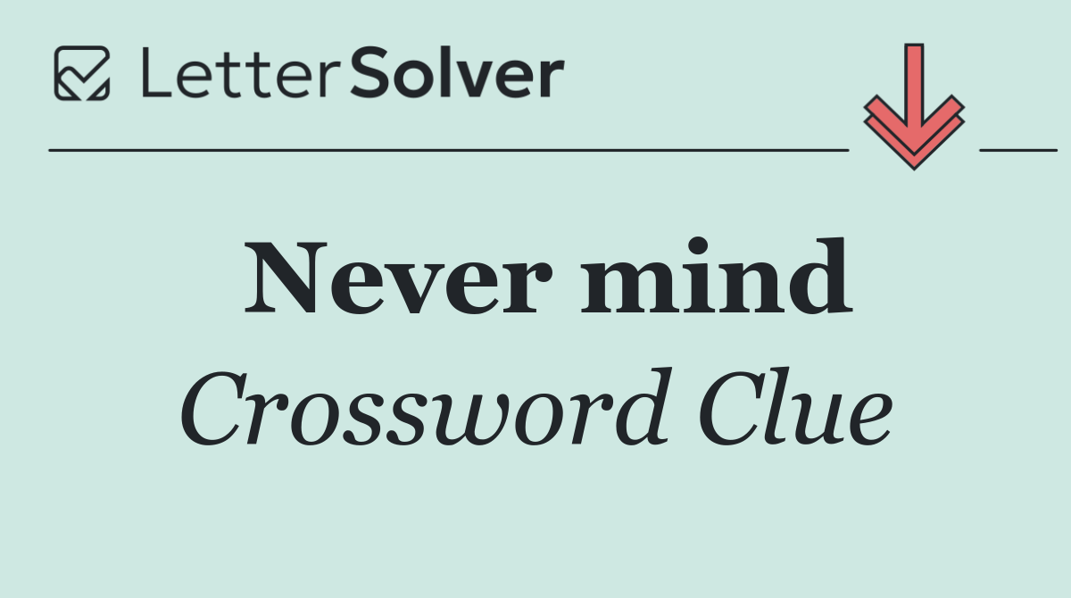 Never mind