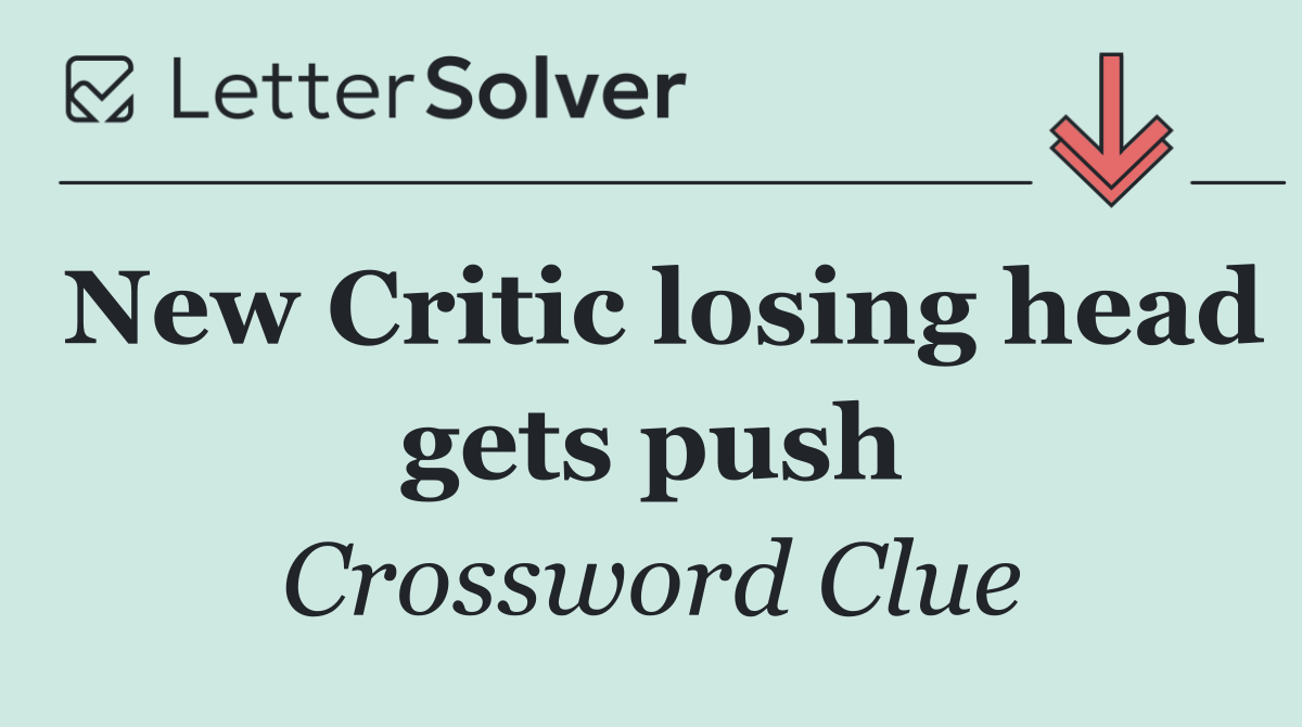 New Critic losing head gets push