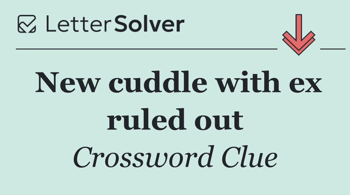 New cuddle with ex ruled out