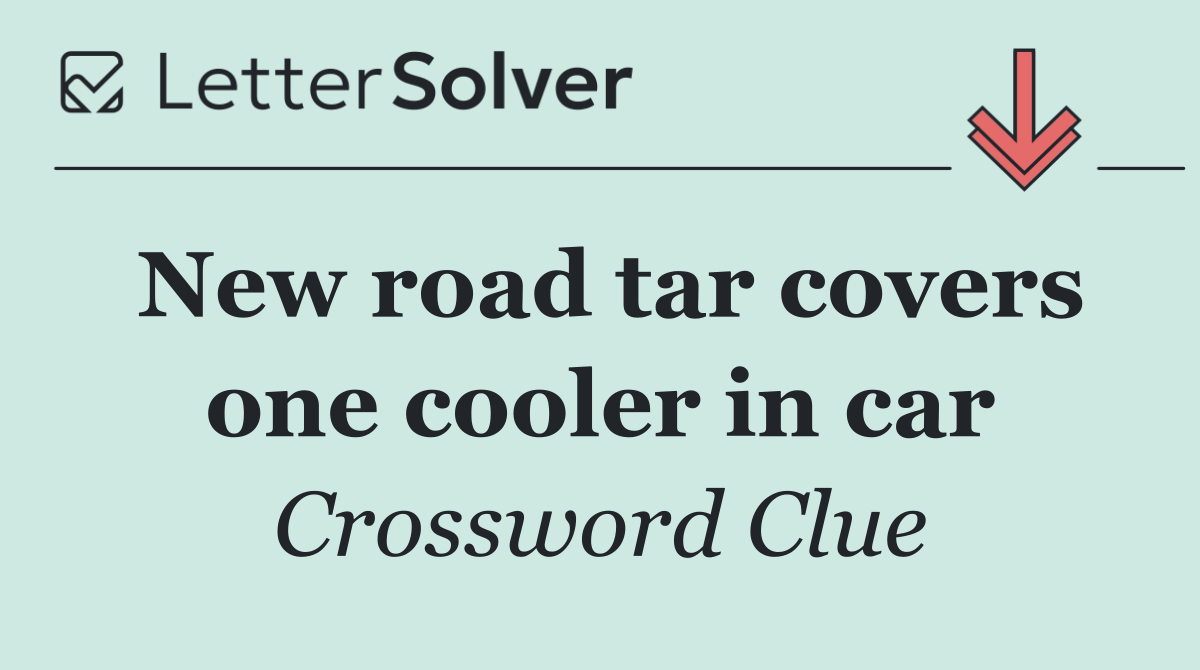 New road tar covers one cooler in car