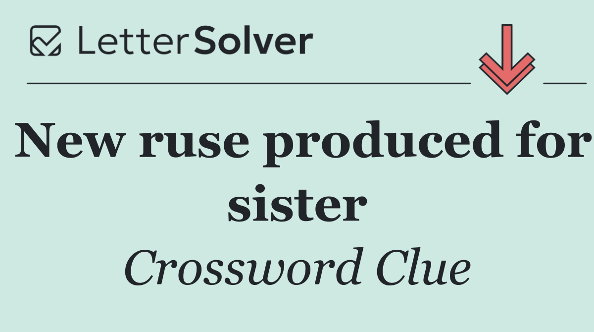 New ruse produced for sister