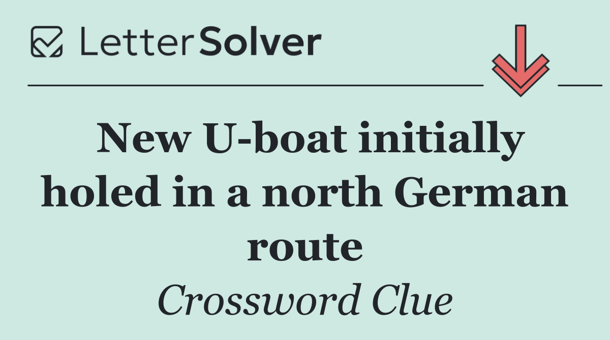 New U boat initially holed in a north German route
