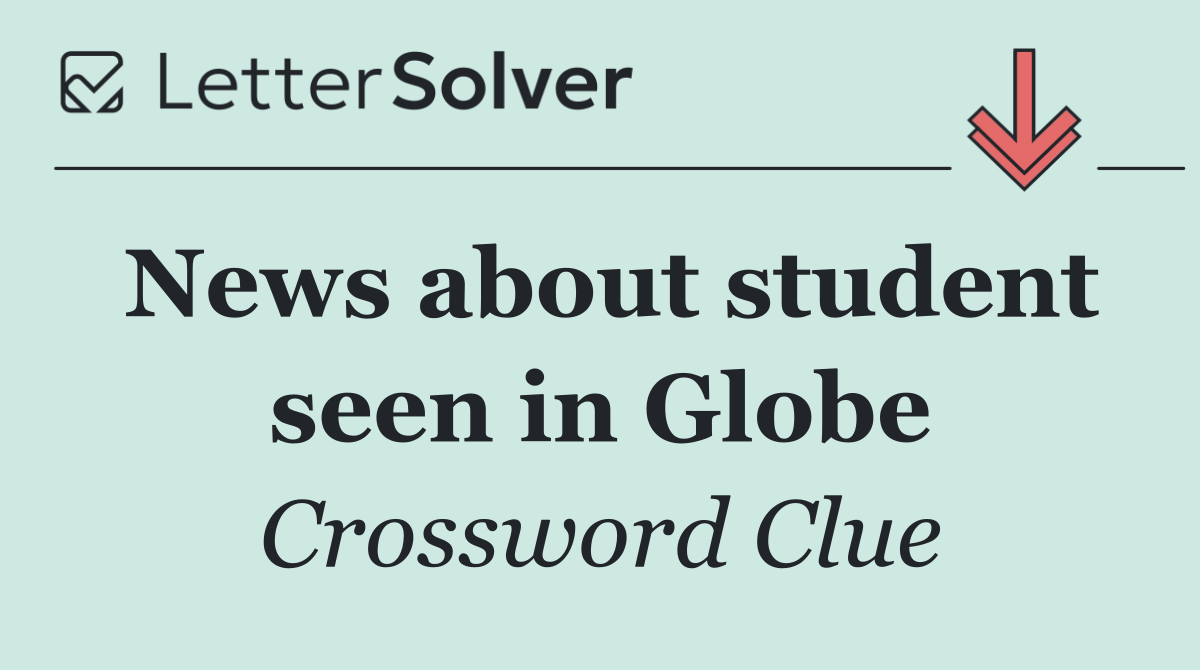 News about student seen in Globe