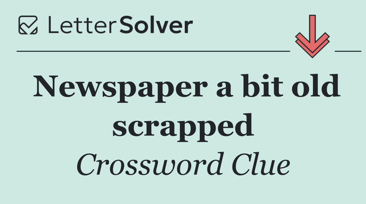 Newspaper a bit old scrapped