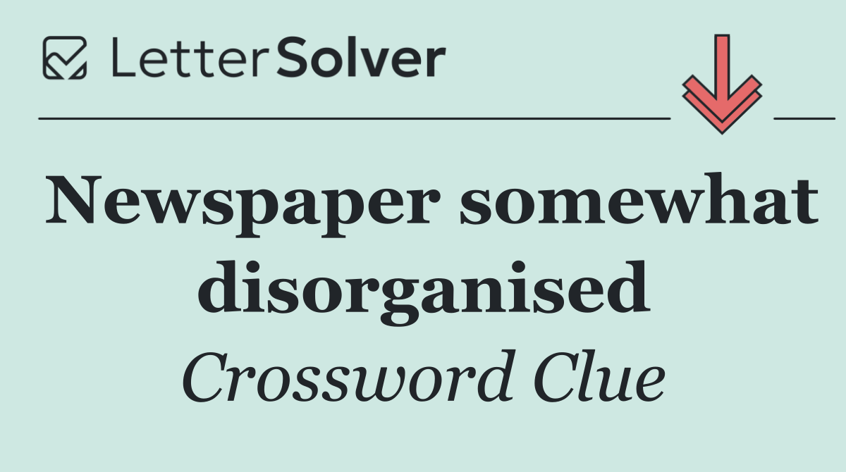 Newspaper somewhat disorganised
