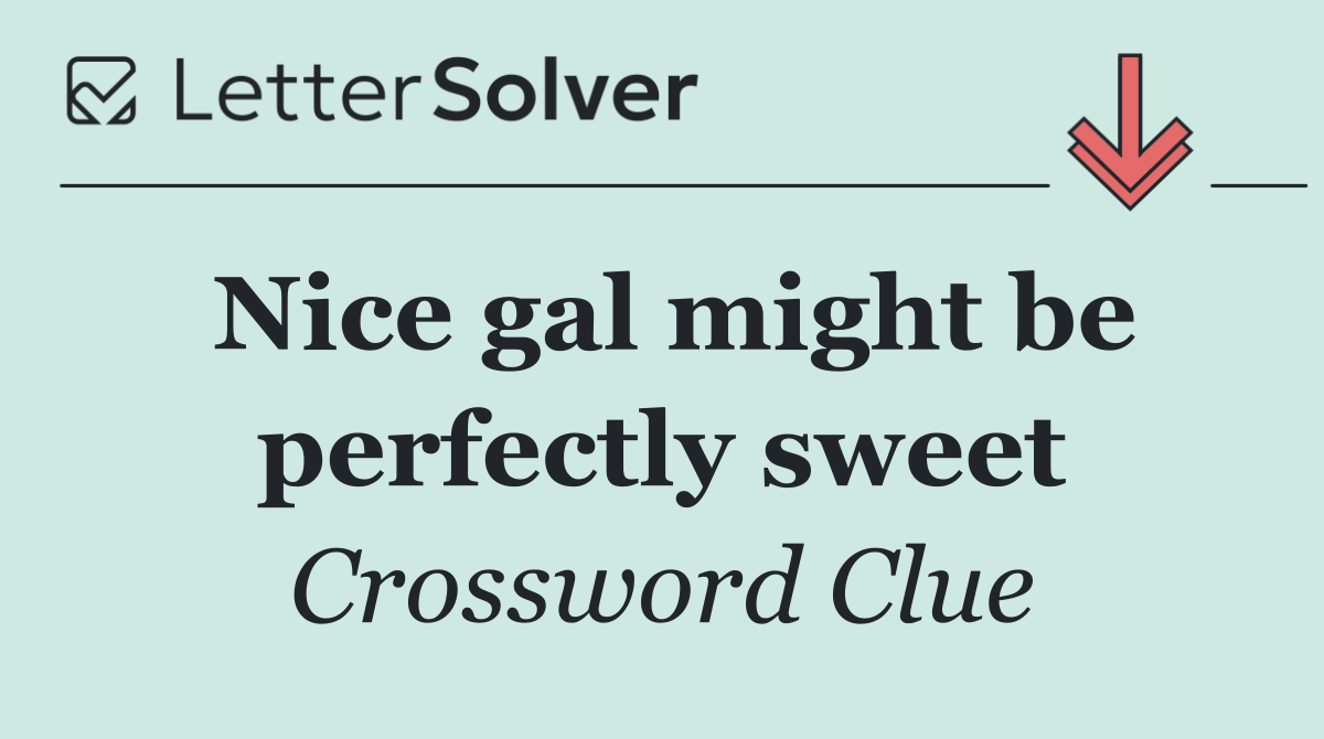 Nice gal might be perfectly sweet