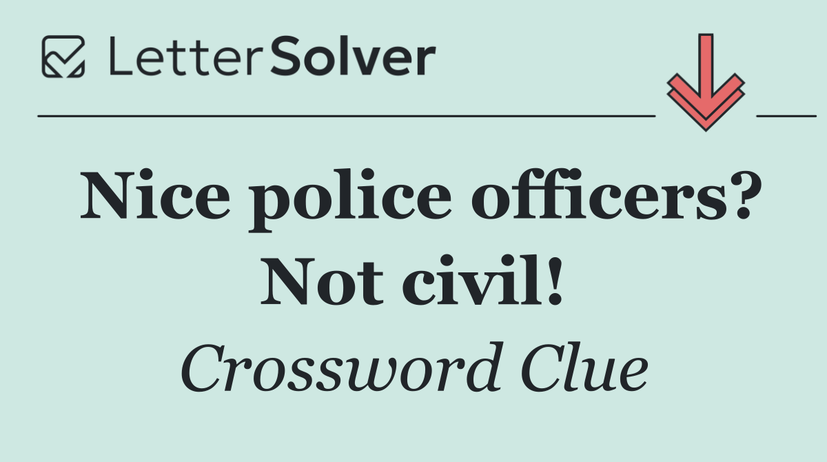 Nice police officers? Not civil!