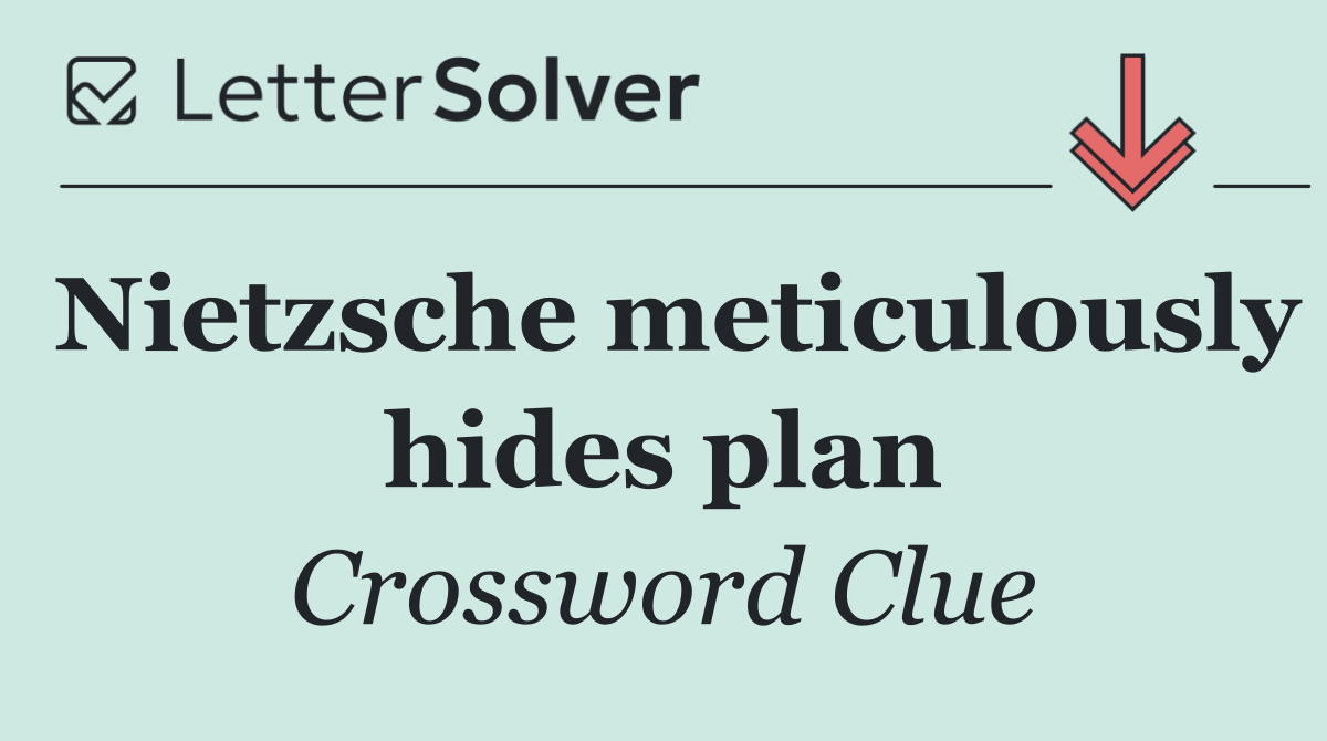 Nietzsche meticulously hides plan