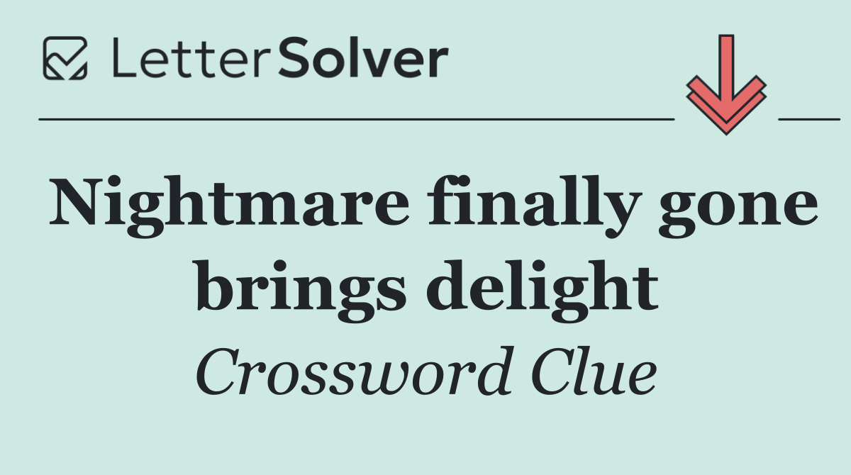 Nightmare finally gone brings delight