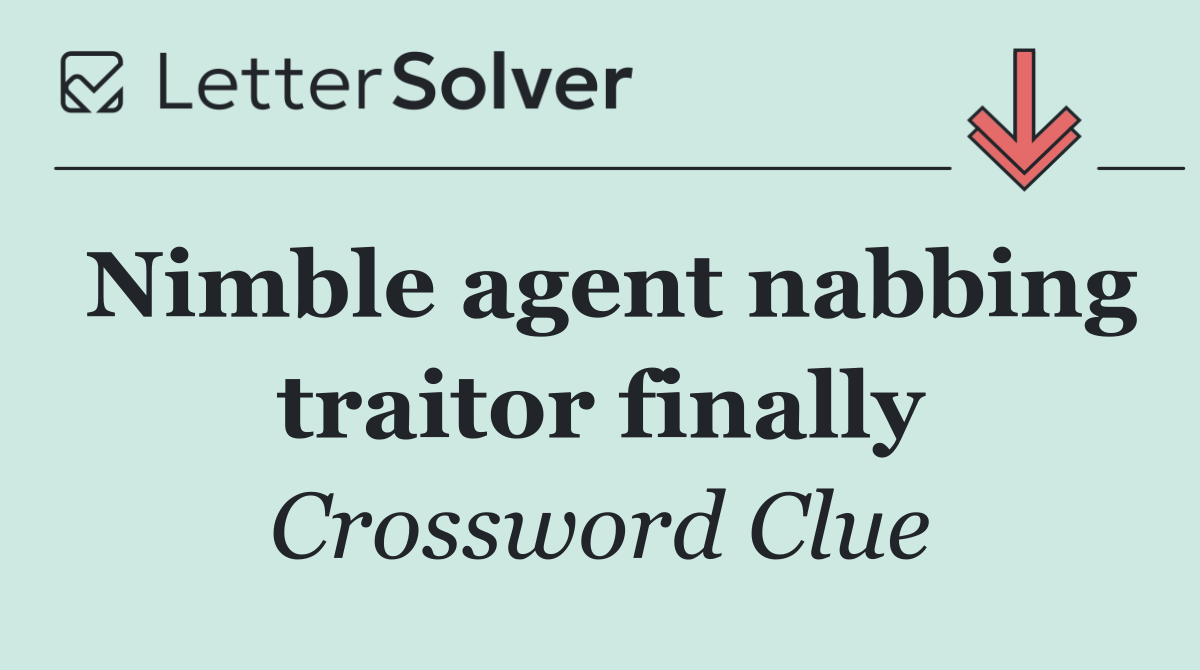Nimble agent nabbing traitor finally
