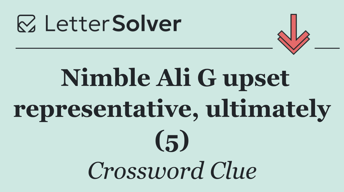 Nimble Ali G upset representative, ultimately (5)