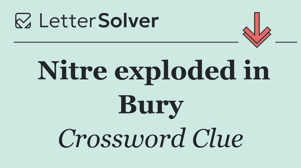 Nitre exploded in Bury