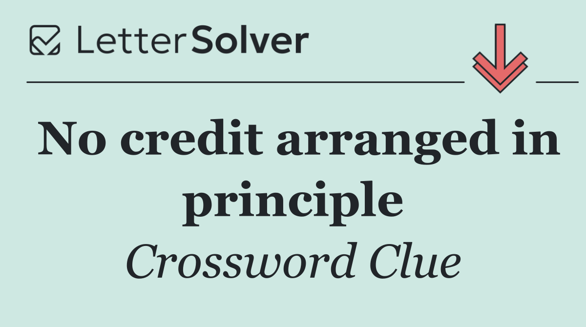 No credit arranged in principle