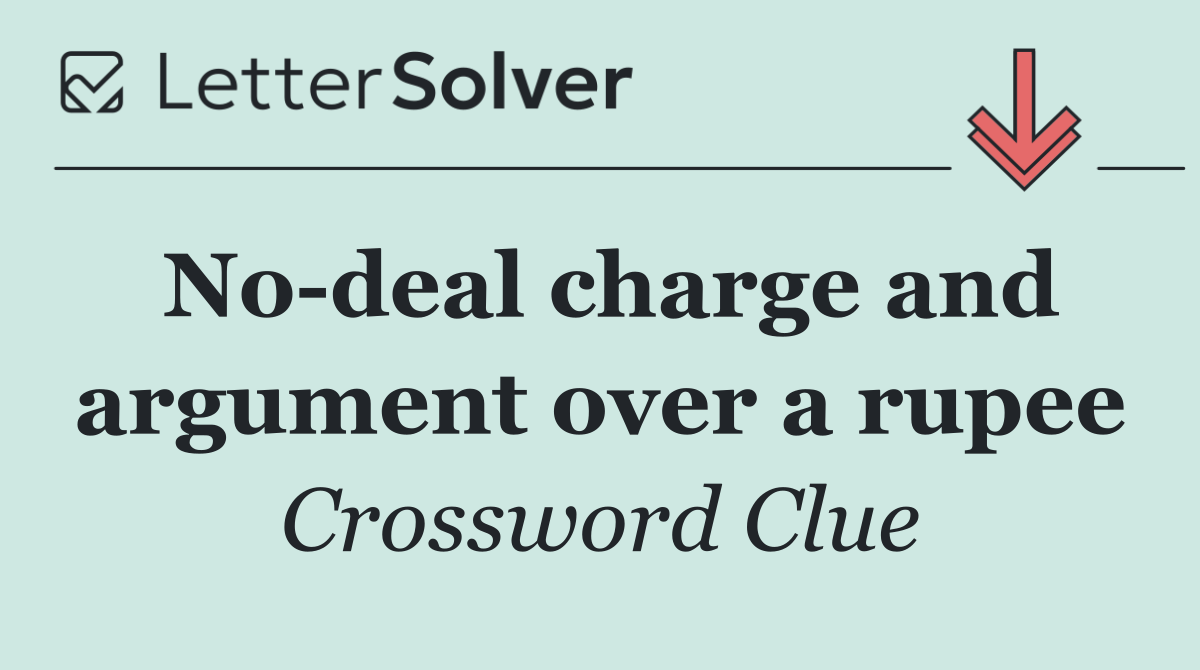 No deal charge and argument over a rupee
