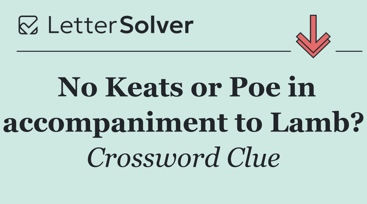 No Keats or Poe in accompaniment to Lamb?