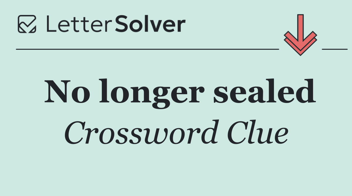No longer sealed