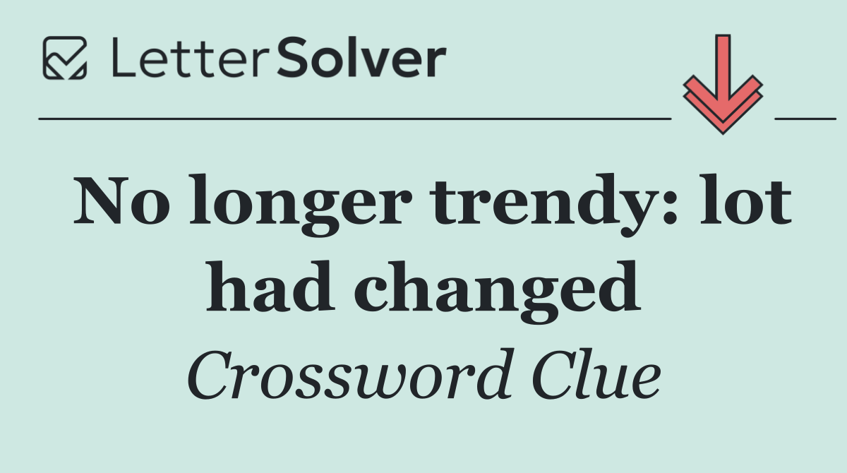 No longer trendy: lot had changed