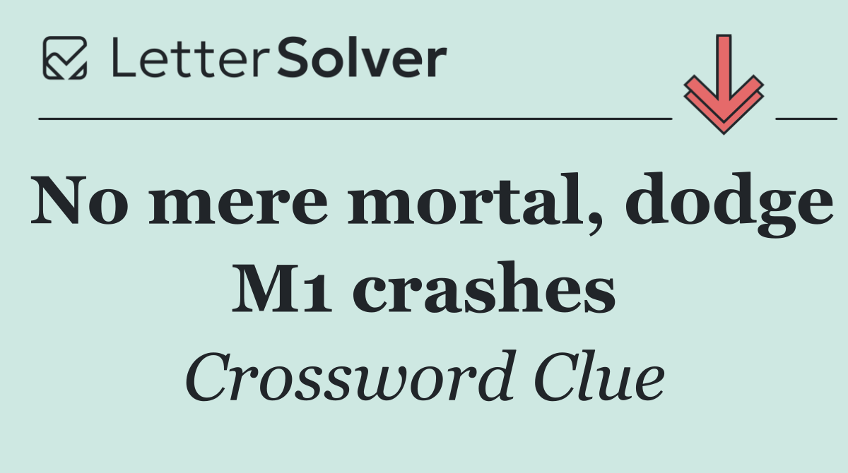 No mere mortal, dodge M1 crashes