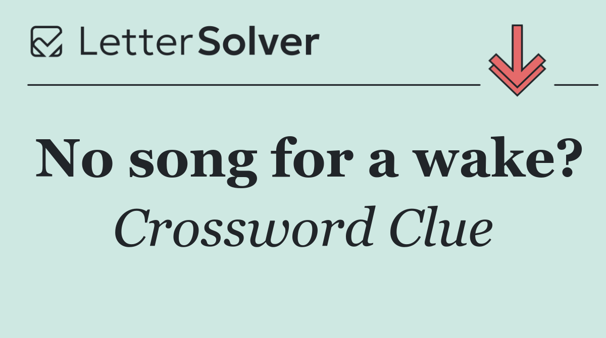 No song for a wake?