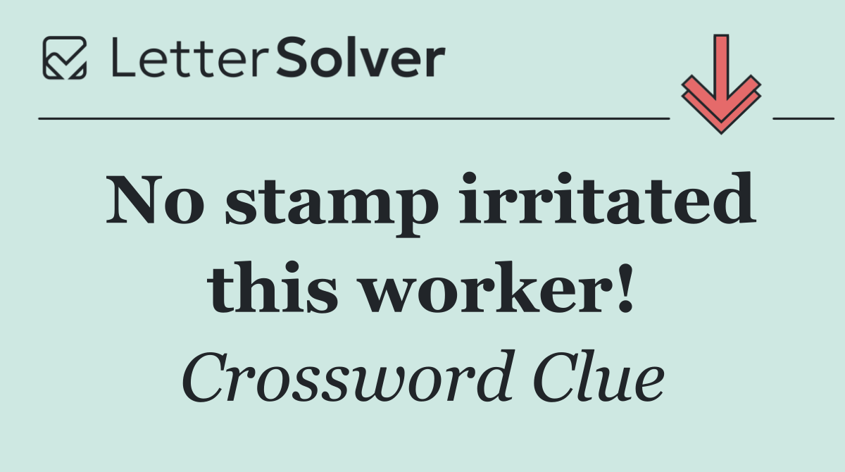 No stamp irritated this worker!