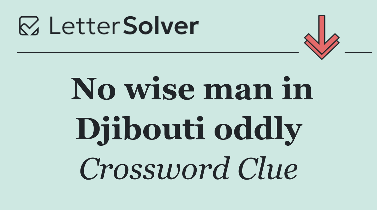 No wise man in Djibouti oddly