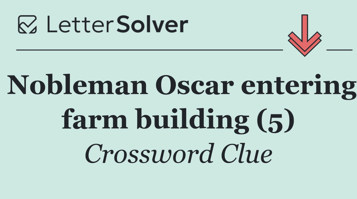 Nobleman Oscar entering farm building (5)